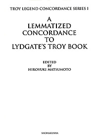 TROY LEGEND CONCORDANCE SERIES I/A LEMMATIZED CONCORDANCE TO LYDGATE'S TROY BOOK